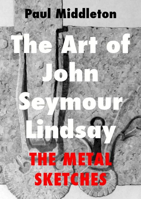 The Art of John Seymour Lindsay - The Metal sketches(Kobo/電子書)