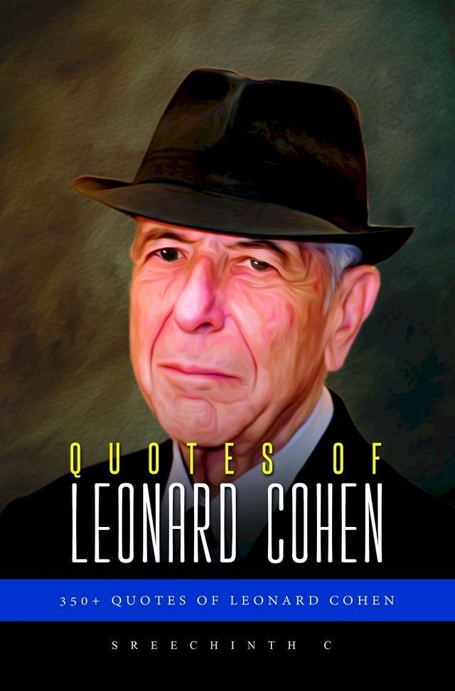  Quotes of Leonard Cohen: 350+ Quotes of Leonard Cohen(Kobo/電子書)