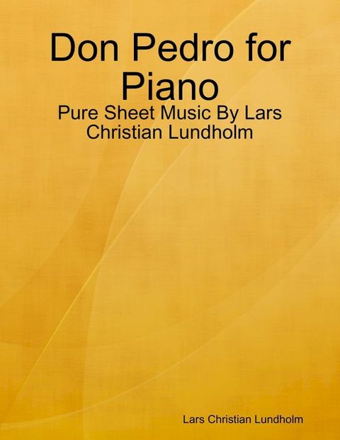 Don Pedro for Piano - Pure Sheet Music By Lars Christian Lundholm(Kobo/電子書)