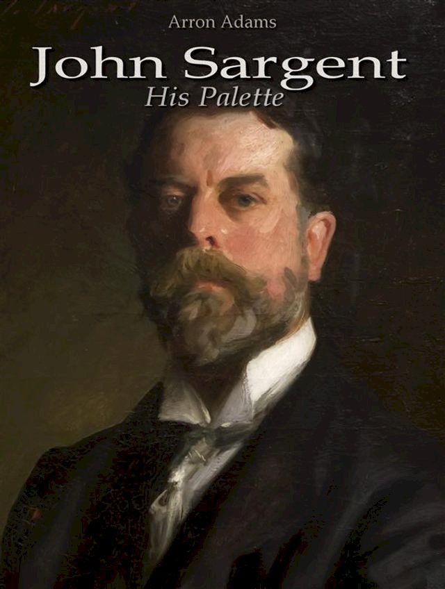  John Sargent: His Palette(Kobo/電子書)