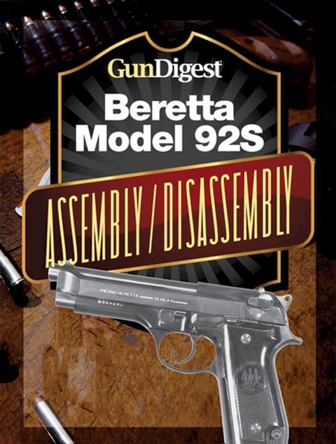 Gun Digest Beretta 92S Assembly/Disassembly Instructions(Kobo/電子書)