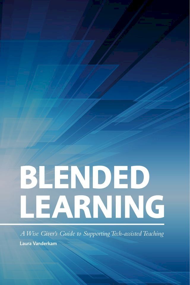  Blended Learning: A Wise Giver’s Guide to Supporting Tech-assisted Teaching(Kobo/電子書)