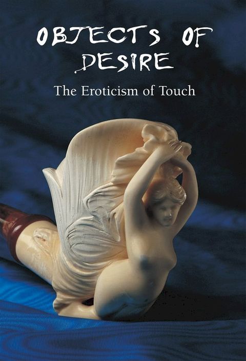 Objects of Desire - The Eroticism of Touch(Kobo/電子書)