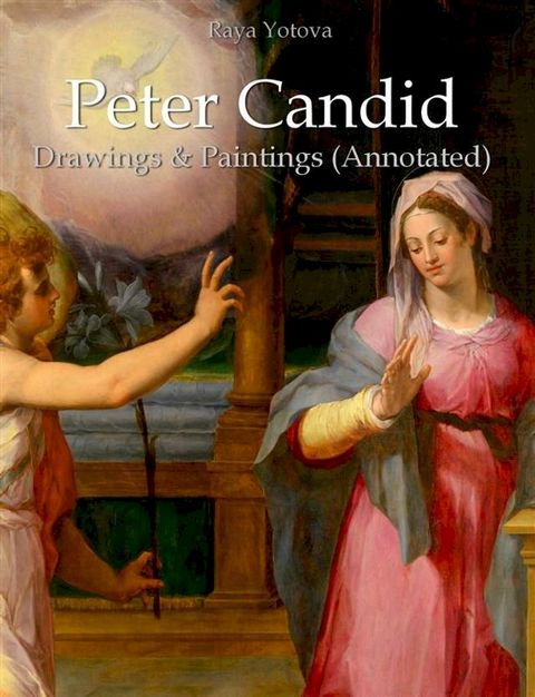 Peter Candid: Drawings & Paintings (Annotated)(Kobo/電子書)