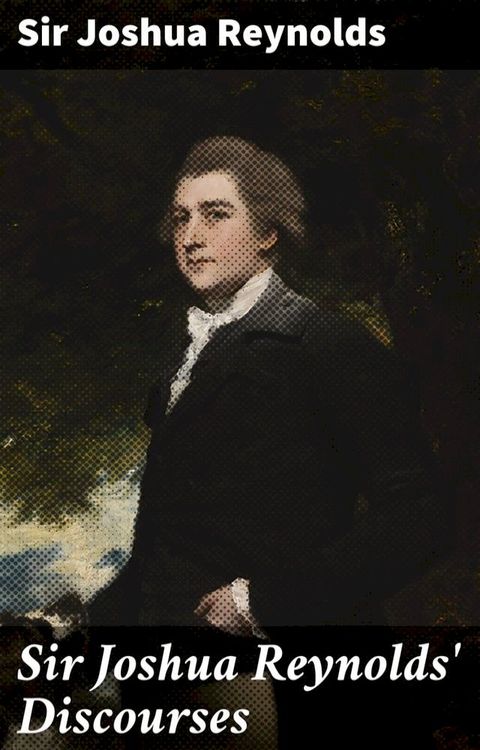 Sir Joshua Reynolds' Discourses(Kobo/電子書)