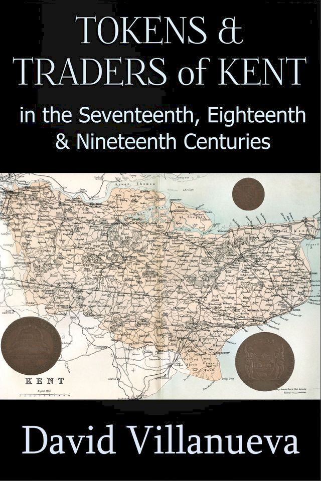  Tokens and Traders of Kent in the Seventeenth, Eighteenth and Nineteenth Centuries(Kobo/電子書)