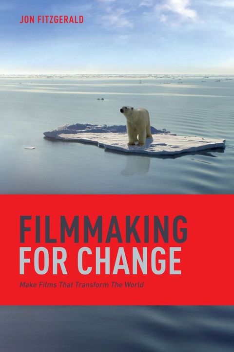 Filmmaking for Change: Make Films That Transform the World(Kobo/電子書)