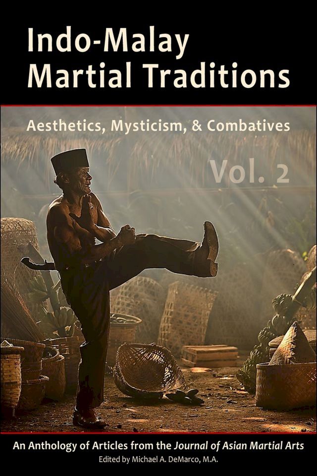  Indo-Malay Martial Traditions: Aesthetics, Mysticism, & Combatives, Vol. 2(Kobo/電子書)