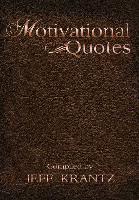 Motivational Quotes Compiled by Jeff Krantz(Kobo/電子書)