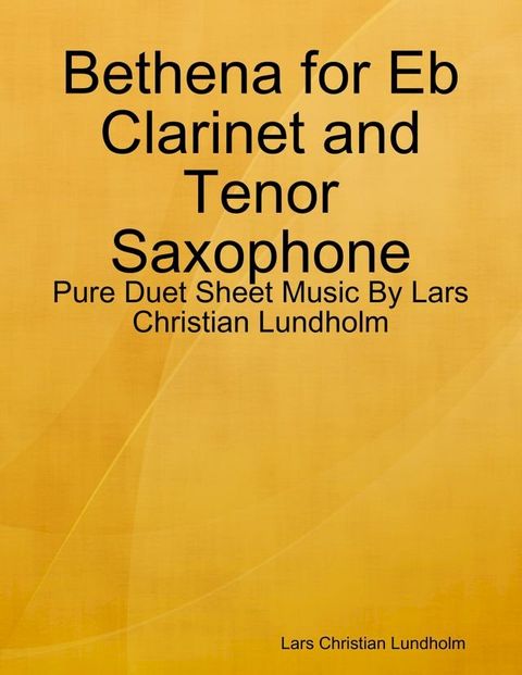 Bethena for Eb Clarinet and Tenor Saxophone - Pure Duet Sheet Music By Lars Christian Lundholm(Kobo/電子書)