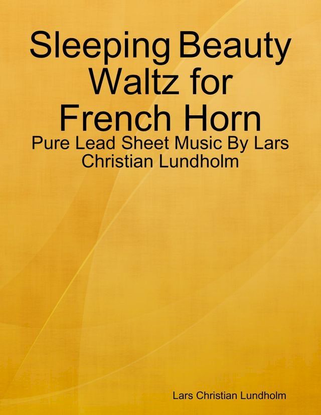  Sleeping Beauty Waltz for French Horn - Pure Lead Sheet Music By Lars Christian Lundholm(Kobo/電子書)