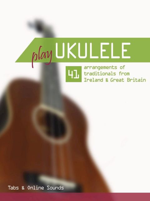 Play Ukulele - 41 arrangements of traditionals from Ireland & Great Britain(Kobo/電子書)