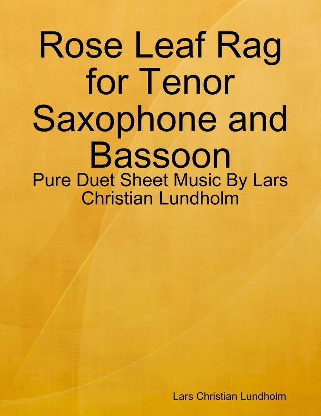  Rose Leaf Rag for Tenor Saxophone and Bassoon - Pure Duet Sheet Music By Lars Christian Lundholm(Kobo/電子書)