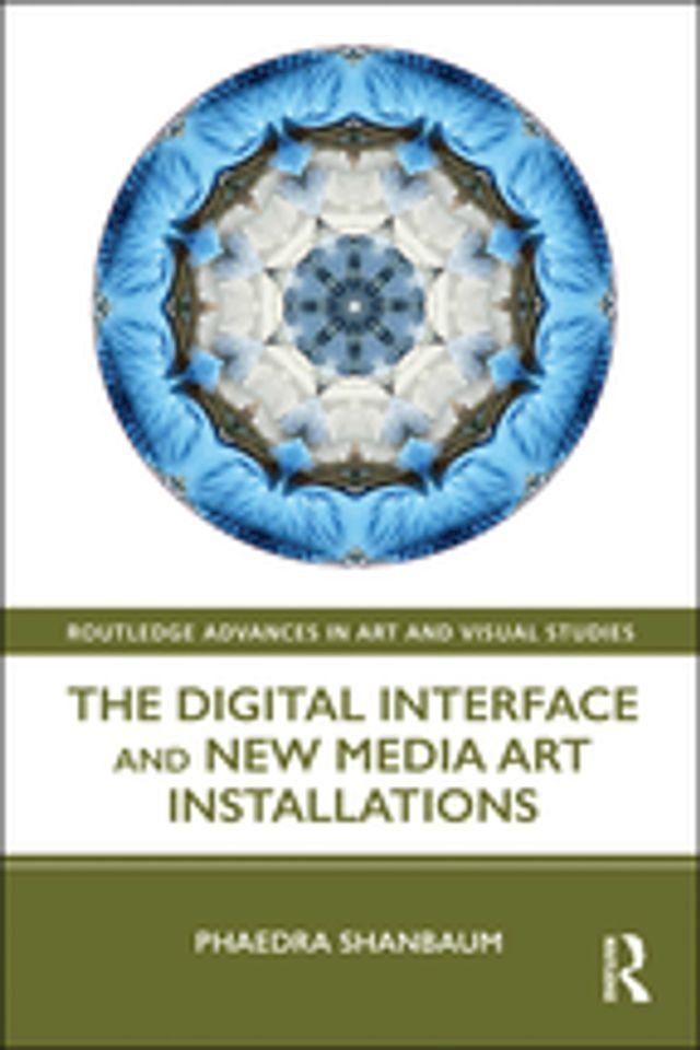  The Digital Interface and New Media Art Installations(Kobo/電子書)