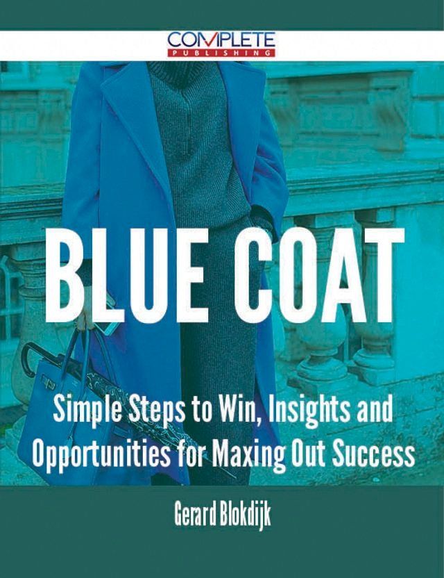  Blue Coat - Simple Steps to Win, Insights and Opportunities for Maxing Out Success(Kobo/電子書)