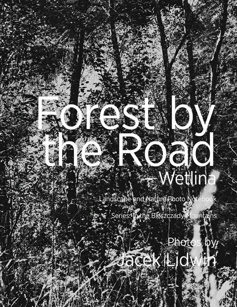 Forest by the Road: Wetlina. Landscape and Nature Photo Notebook(Kobo/電子書)