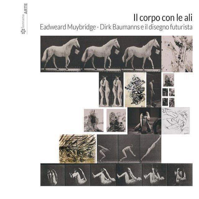  Il corpo con le ali. Eadweard Muybridge, Dirk Baumanns e il disegno futurista(Kobo/電子書)