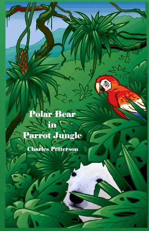 Polar Bear in Parrot Jungle, Book one of the Polar Bear Trilogy(Kobo/電子書)