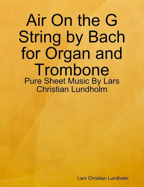 Air On the G String by Bach for Organ and Trombone - Pure Sheet Music By Lars Christian Lundholm(Kobo/電子書)