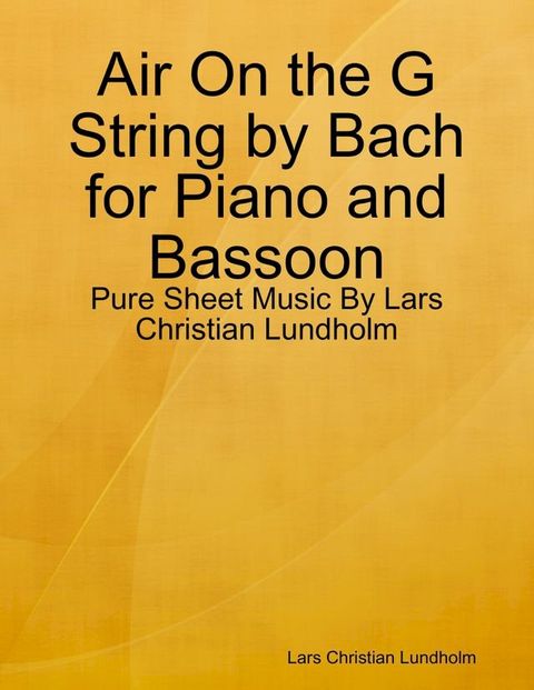 Air On the G String by Bach for Piano and Bassoon - Pure Sheet Music By Lars Christian Lundholm(Kobo/電子書)