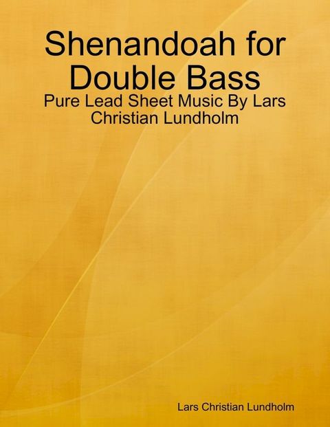 Shenandoah for Double Bass - Pure Lead Sheet Music By Lars Christian Lundholm(Kobo/電子書)