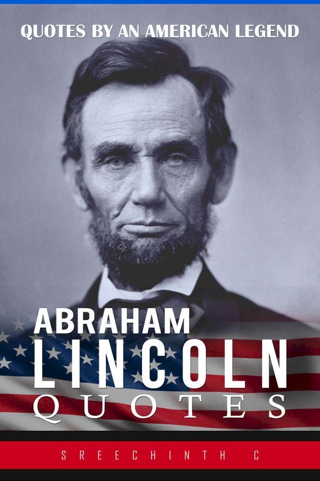  Abraham Lincoln Quotes: Quotes by an American Legend(Kobo/電子書)