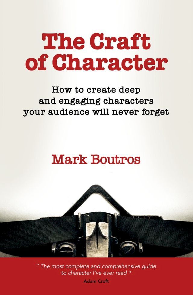  The Craft of Character: How to Create Deep and Engaging Characters Your Audience Will Never Forget(Kobo/電子書)