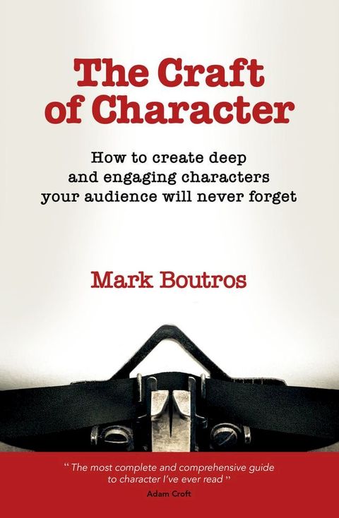 The Craft of Character: How to Create Deep and Engaging Characters Your Audience Will Never Forget(Kobo/電子書)