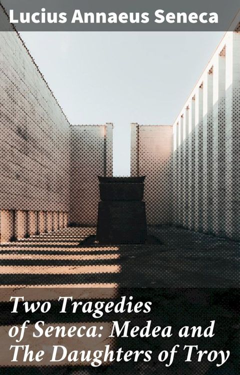 Two Tragedies of Seneca: Medea and The Daughters of Troy(Kobo/電子書)