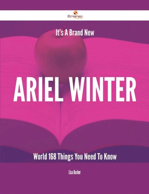 It's A Brand New Ariel Winter World - 168 Things You Need To Know(Kobo/電子書)