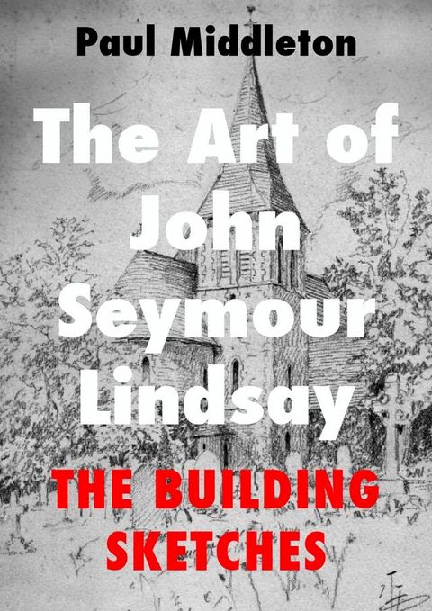 The Art of John Seymour Lindsay - The Building Sketches(Kobo/電子書)