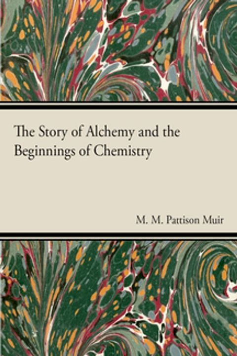 The Story of Alchemy and the Beginnings of Chemistry(Kobo/電子書)