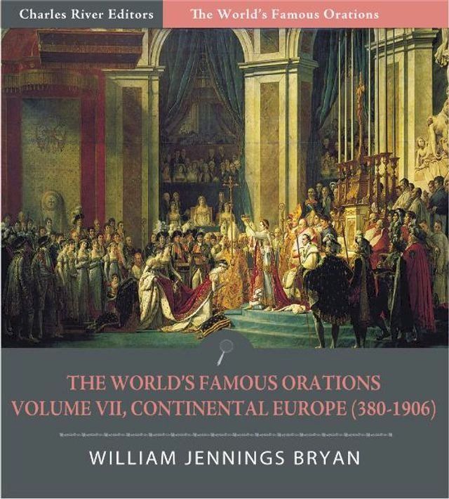  The Worlds Famous Orations: Volume VII, Continental Europe (380-1906) (Illustrated Edition)(Kobo/電子書)