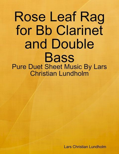 Rose Leaf Rag for Bb Clarinet and Double Bass - Pure Duet Sheet Music By Lars Christian Lundholm(Kobo/電子書)