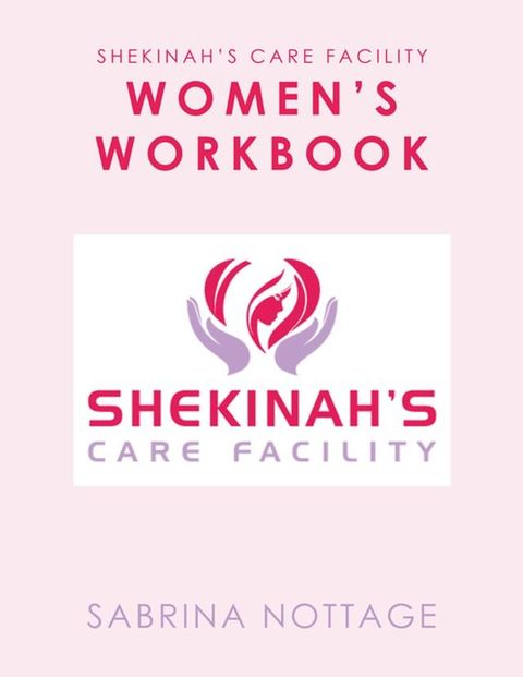 Shekinah’s Care Facility Women’s Workbook(Kobo/電子書)