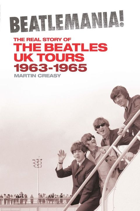 Beatlemania! The Real Story of the Beatles UK Tours 1963-1965(Kobo/電子書)