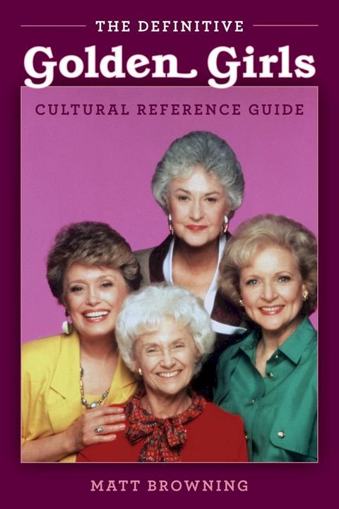 The Definitive "Golden Girls" Cultural Reference Guide(Kobo/電子書)