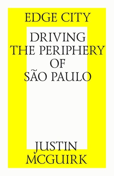 Edge city: Driving the periphery of S&atilde;o Paulo.(Kobo/電子書)