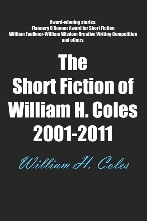 The Short Fiction of William H. Coles 2001-2011(Kobo/電子書)