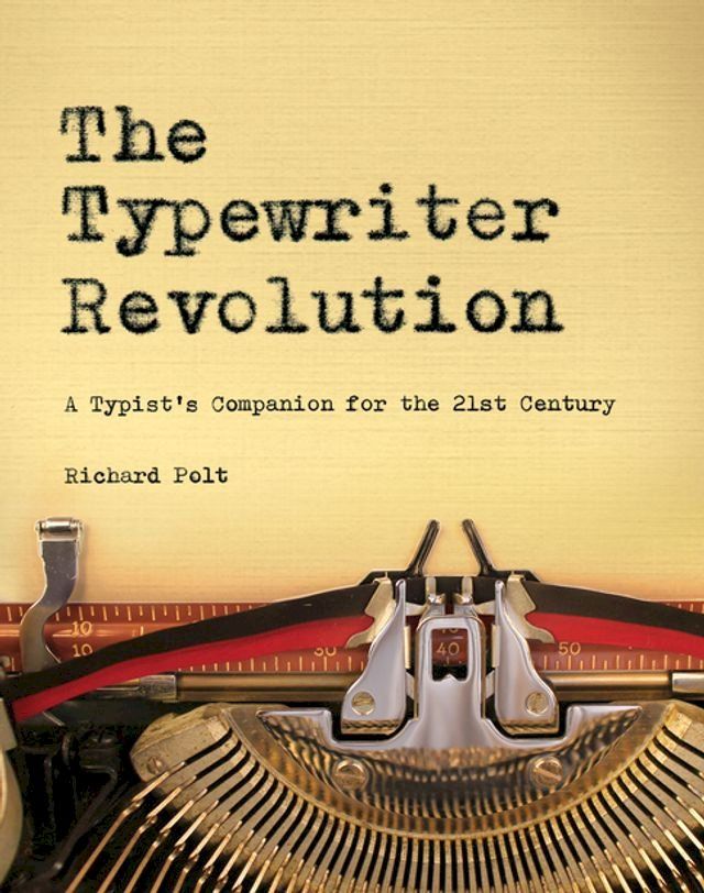  The Typewriter Revolution: A Typist's Companion for the 21st Century(Kobo/電子書)