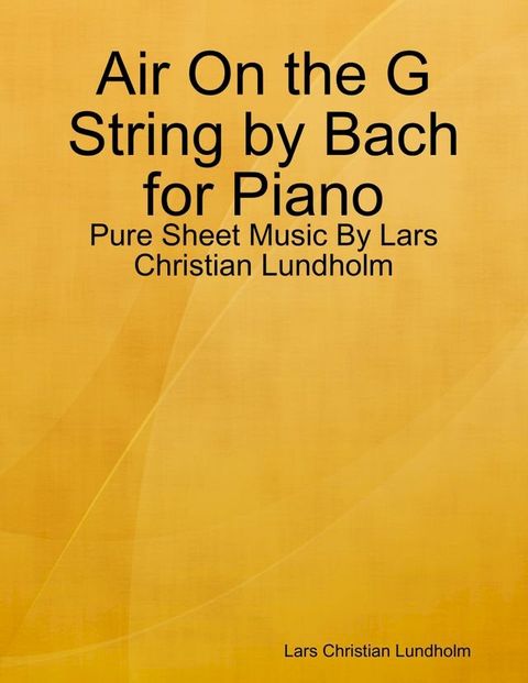 Air On the G String by Bach for Piano - Pure Sheet Music By Lars Christian Lundholm(Kobo/電子書)