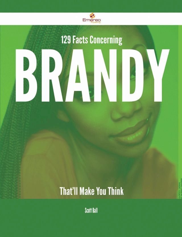  129 Facts Concerning Brandy That'll Make You Think(Kobo/電子書)