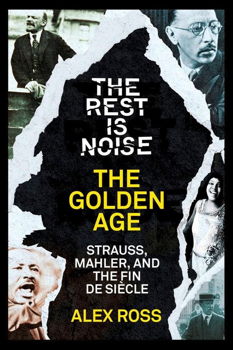 The Rest Is Noise Series: The Golden Age: Strauss, Mahler, and the Fin de Siecle(Kobo/電子書)