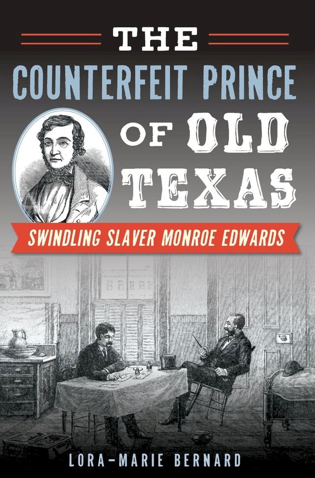  The Counterfeit Prince of Old Texas: Swindling Slaver Monroe Edwards(Kobo/電子書)