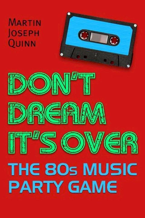 Don't Dream It's Over: The 80s Music Party Game(Kobo/電子書)