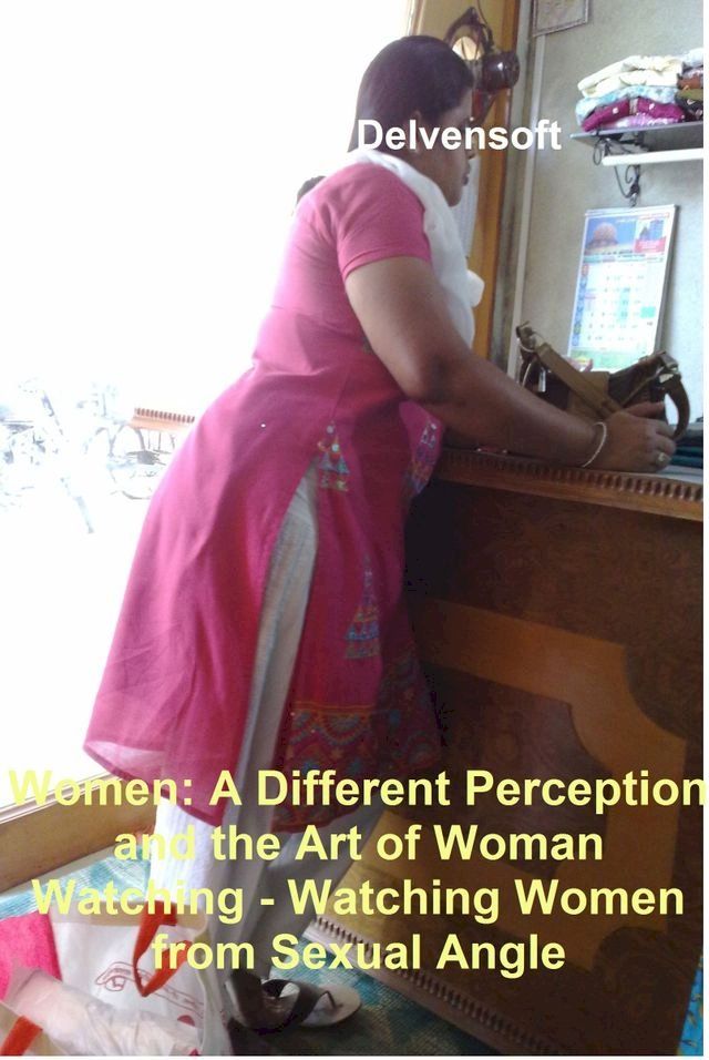  Women: A Different Perception and the Art of Woman Watching - Watching Women from Sexual Angle(Kobo/電子書)