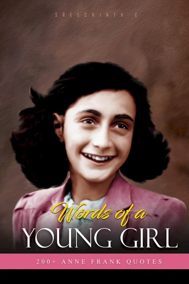  Words of A Young Girl: 200+ Anne Frank Quotes(Kobo/電子書)