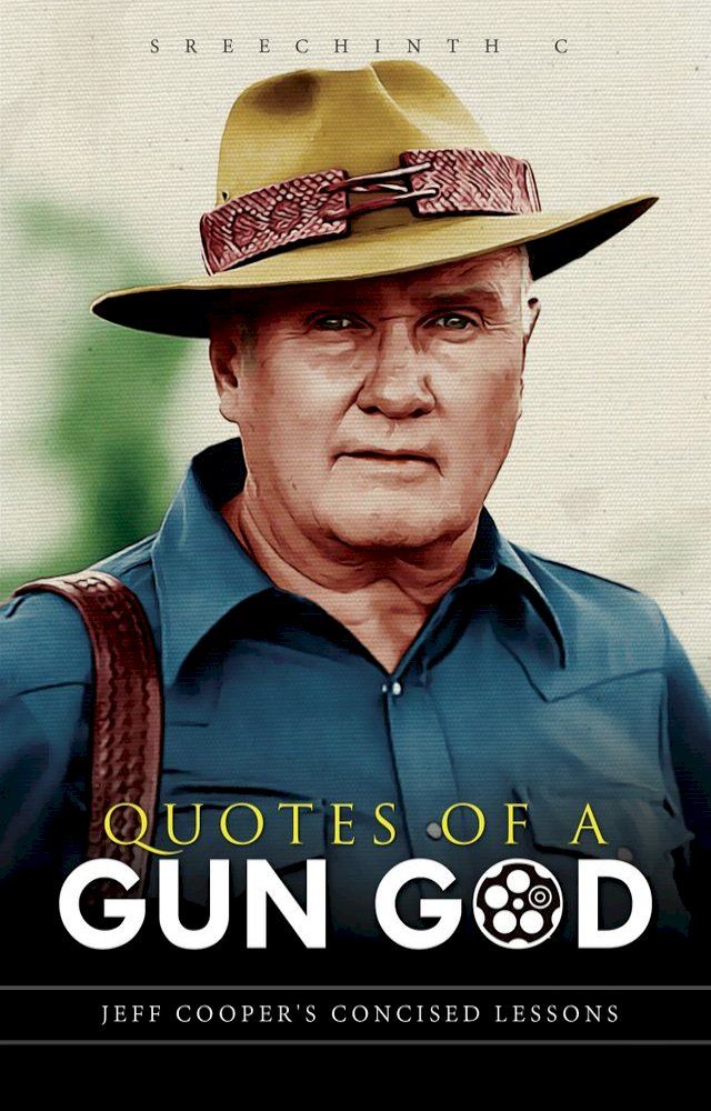  Quotes of a Gun God: Jeff Cooper’s Concised Lessons(Kobo/電子書)