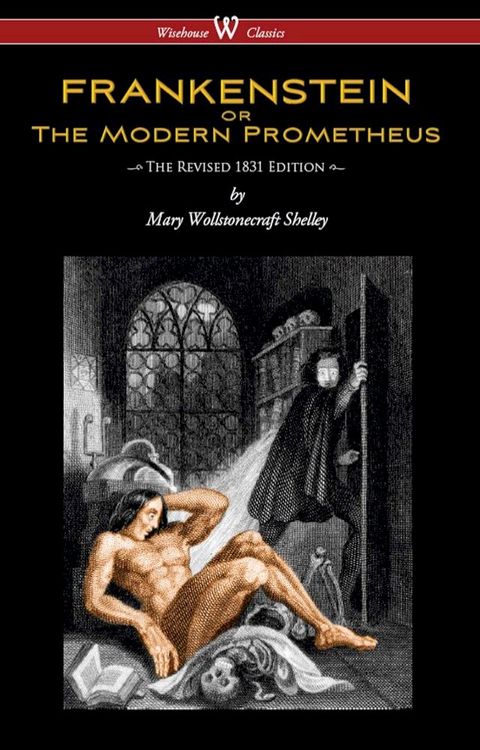 FRANKENSTEIN or The Modern Prometheus (The Revised 1831 Edition - Wisehouse Classics)(Kobo/電子書)