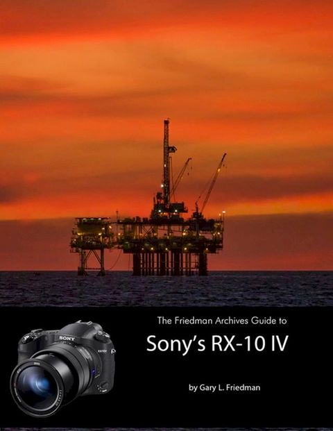 The Friedman Archives Guide to Sony's RX-10 IV(Kobo/電子書)